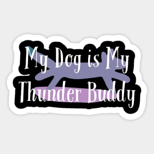 My Dog is My Thunder Buddy, My Thunder Buddy, Dog daddy, Dogs best friend Sticker